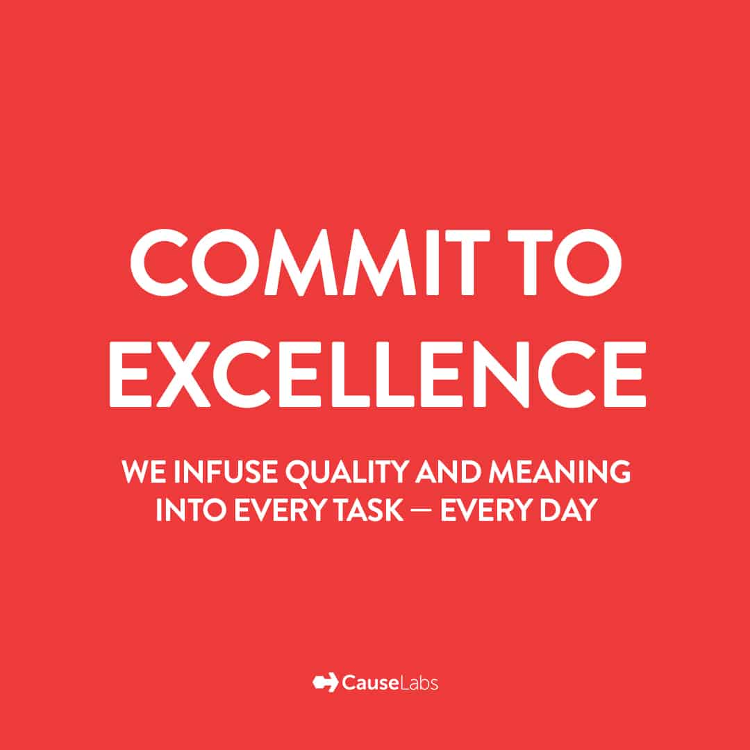 Commit To Excellence — We infuse quality and meaning into every task, every day.