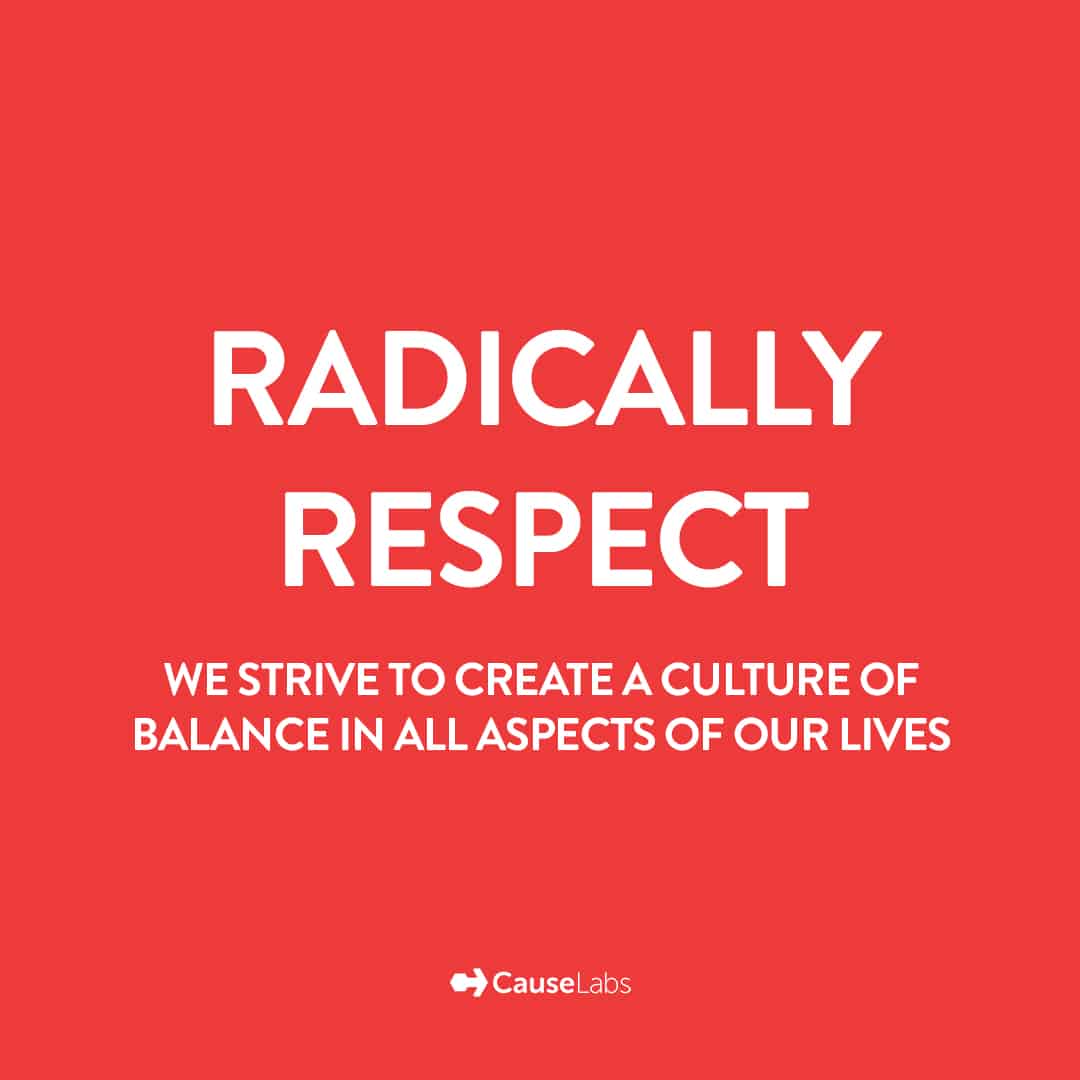 Radically Respect — We strive to create a culture of balance in all aspects of our lives.